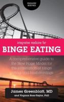 Integrative Medicine for Binge Eating: A Comprehensive Guide to the New Hope Model for the Elimination of Binge Eating and Food Cravings