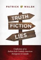 Truth.Fiction.Lies: Confessions of an Italian-Irish-Catholic-American Immigrant to Canada