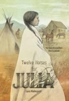 Twelve Horses For Julia: The Story of a Southern Alberta Pioneer