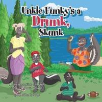Uncle funky's a Drunk Skunk: A conversation-starter for kids about alcohol