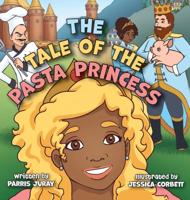 The Tale of The Pasta Princess: A Fairytale Adventure with Endless Pastabilities