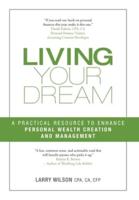 Living Your Dream: A Practical Resource to Enhance Personal Wealth Creation and Management