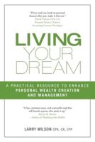 Living Your Dream: A Practical Resource to Enhance Personal Wealth Creation and Management