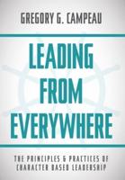 Leading From Everywhere: The Principles & Practices of Character Based Leadership