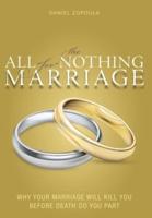 The All-for-Nothing Marriage: Why your Marriage Will Kill You Before Death Do You Part