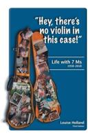 "Hey, there's no violin in this case!": Life with 7 Ms 1958-2018