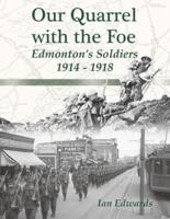 Our Quarrel with the Foe: Edmonton's Soldiers 1914 - 1918