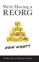 We're Having a REORG - Now What?: Managing Through Turbulent Times at Work