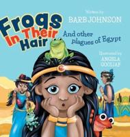 Frogs In Their Hair: And Other Plagues of Egypt