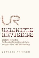 Unlimited Revisions: Exposing the Glitch: Confronting Female Complicity in Recovery from Toxic Relationships