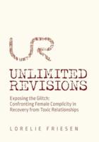 Unlimited Revisions: Exposing the Glitch: Confronting Female Complicity in Recovery from Toxic Relationships