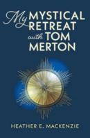 My Mystical Retreat with Tom Merton