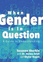 When Gender is in Question: A Guide to Understanding