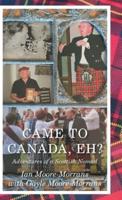 Came To Canada, Eh?: Adventures of a Scottish Nomad
