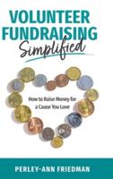 Volunteer Fundraising Simplified: How to Raise Money for a Cause You Love
