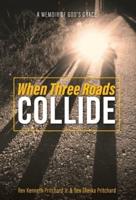 When Three Roads Collide: A Memoir of God's Grace