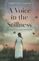 A Voice in the Stillness: Slowing Down and Listening Up