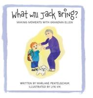 What Will Jack Bring?: Making Moments With Grandma Ellen