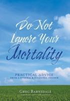 Do Not Ignore Your Mortality