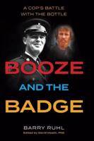 Booze and the Badge: A Cop's Battle with the Bottle