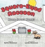 Square-Eyed Raccoon: Home Sweet Home!