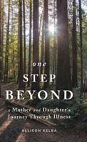 One Step Beyond: A Mother and Daughter's Journey Through Illness