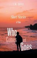 Short Stories of One Who Comes and Goes