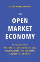 The Open Market Economy: An Inquiry into the Factors that Determine the GDP, Unemployment and Economic Growth of a Country