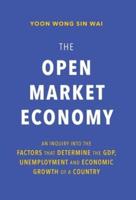 The Open Market Economy: An Inquiry into the Factors that Determine the GDP, Unemployment and Economic Growth of a Country