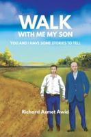 Walk With Me, My Son: You and I Have Some Stories to Tell