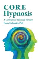 CORE Hypnosis: A Compassion Informed Therapy