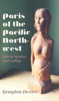 Paris of the Pacific Northwest: Eleven Stories and a Play