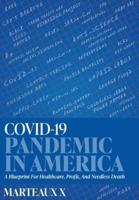 COVID-19 Pandemic In America: A Blueprint For Healthcare, Profit, And Needless Death