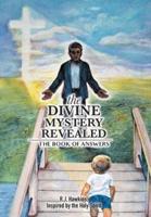 The Divine Mystery Revealed: The Book of Answers