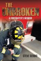 The Unbroken: A Firefighter's Memoir