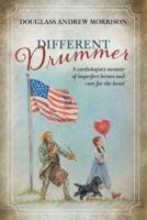 Different Drummer: A Cardiologist's Memoir of Imperfect Heroes and Care for the Heart