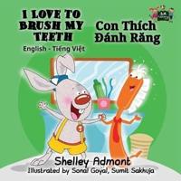 I Love to Brush My Teeth: English Vietnamese Bilingual Edition