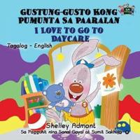 I Love to Go to Daycare Gustung-gusto Kong Pumunta Sa Paaralan : Tagalog English