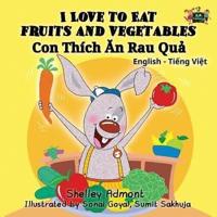 I Love to Eat Fruits and Vegetables: English Vietnamese Bilingual Edition