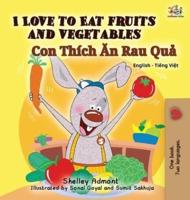 I Love to Eat Fruits and Vegetables: English Vietnamese Bilingual Edition
