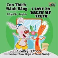 I Love to Brush My Teeth: Vietnamese English Bilingual Edition