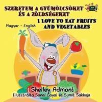 I Love to Eat Fruits and Vegetables: Hungarian English Bilingual Edition