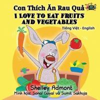 I Love to Eat Fruits and Vegetables: Vietnamese English Bilingual Edition