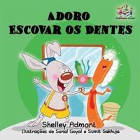 Adoro Escovar os Dentes: I Love to Brush My Teeth Brazilian Portuguese edition