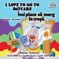 I Love to Go to Daycare : English Romanian Bilingual Children's book