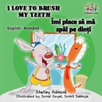 I Love to Brush My Teeth : English Romanian Children's Book