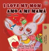 I Love My Mom Amo a mi mamá: English Spanish Bilingual Edition