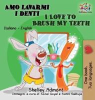 Amo lavarmi i denti I Love to Brush My Teeth : Italian English Bilingual Edition