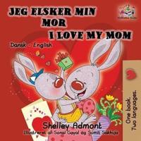 Jeg elsker min mor I Love My Mom (Bilingual Danish Kids Book): Danish English Bilingual Children's Book