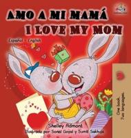 Amo a mi mamá I Love My Mom :  Spanish English Bilingual Children's Book